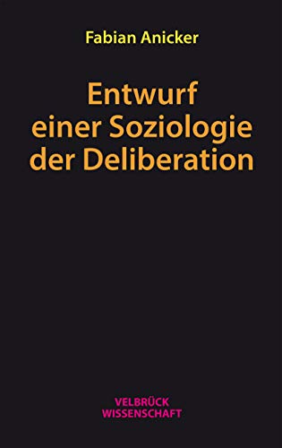 Entwurf einer Soziologie der Deliberation von Velbrueck GmbH