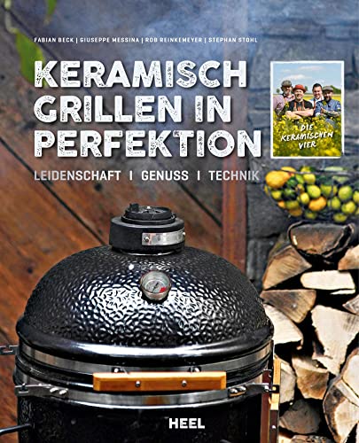 Keramisch Grillen in Perfektion: Leidenschaft - Genuss - Technik