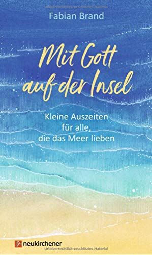 Mit Gott auf der Insel: Kleine Auszeiten für alle, die das Meer lieben von Neukirchener Verlag