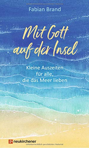 Mit Gott auf der Insel: Kleine Auszeiten für alle, die das Meer lieben