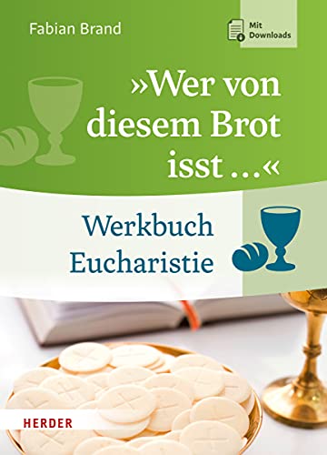 "Wer von diesem Brot isst ...": Werkbuch Eucharistie