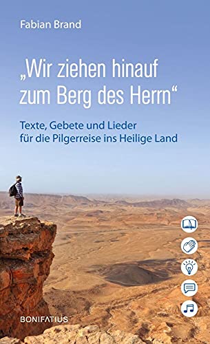 „Wir ziehen hinauf zum Berg des Herrn“: Texte, Gebete und Lieder für die Pilgerreise ins Heilige Land