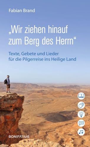 „Wir ziehen hinauf zum Berg des Herrn“: Texte, Gebete und Lieder für die Pilgerreise ins Heilige Land „Wir ziehen hinauf zum Berg des Herrn“: Texte, Gebete und Lieder für die Pilgerreise ins Heilige Land
