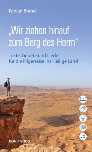 „Wir ziehen hinauf zum Berg des Herrn“: Texte, Gebete und Lieder für die Pilgerreise ins Heilige Land