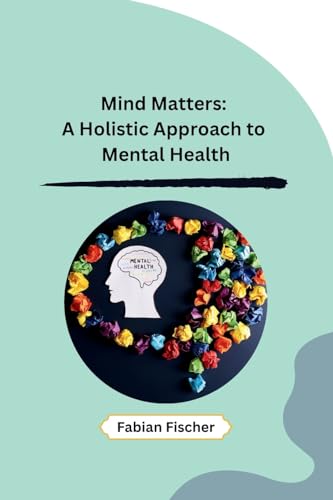 Mind Matters: A Holistic Approach to Mental Health von Self