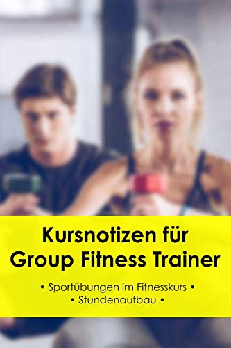 Kursnotizen für Group Fitness Trainer: Sportübungen im Fitnesskurs von Independently published