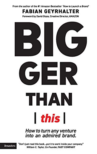 Bigger Than This: How to turn any venture into an admired brand von Brandtro