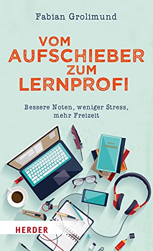 Vom Aufschieber zum Lernprofi: Bessere Noten, weniger Stress, mehr Freizeit von Herder Verlag GmbH