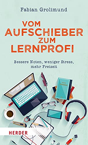 Vom Aufschieber zum Lernprofi: Bessere Noten, weniger Stress, mehr Freizeit