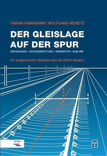 Der Gleislage auf der Spur: Grundlagen - Fehlerermittlung - Korrektur - Qualität / Ein vergleichender Überblick über die DACH-Staaten
