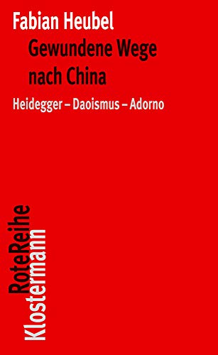 Gewundene Wege nach China: Heidegger – Daoismus – Adorno (Klostermann RoteReihe) von Klostermann Vittorio GmbH