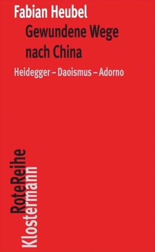 Gewundene Wege nach China: Heidegger – Daoismus – Adorno (Klostermann RoteReihe) von Klostermann Vittorio GmbH