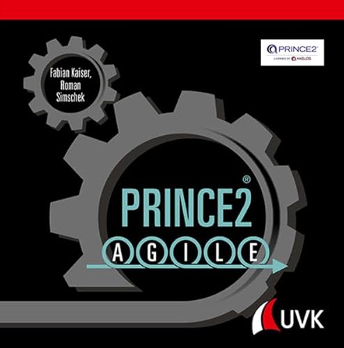 Prince2 Agile: Die Erfolgsmethode einfach erklärt von Uvk Verlag