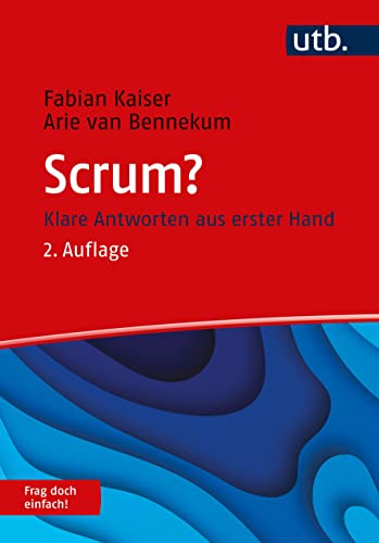 Scrum? Frag doch einfach!: Klare Antworten aus erster Hand von UTB GmbH