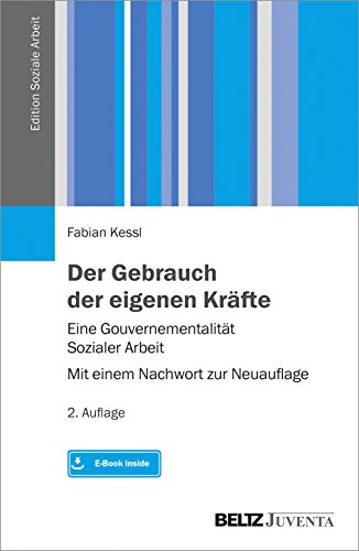Der Gebrauch der eigenen Kräfte: Eine Gouvernementalität Sozialer Arbeit – Mit einem Nachwort zur Neuauflage. Mit E-Book inside (Edition Soziale Arbeit) von Beltz