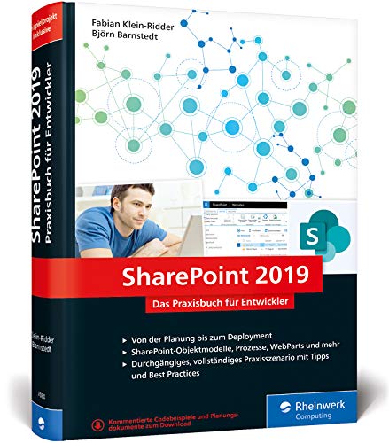 SharePoint 2019: Das Praxisbuch für SharePoint-Entwickler: Planung, Entwicklung, Deployment, Best Practices. Mit durchgängigem Praxisszenario
