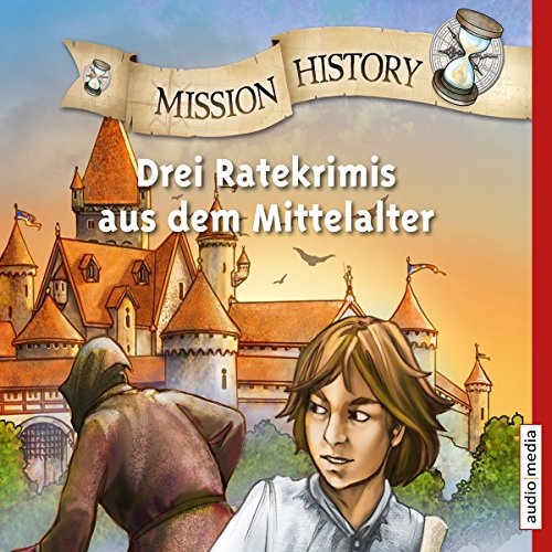 Mission History – Drei Ratekrimis aus dem Mittelalter von audio media Verlag