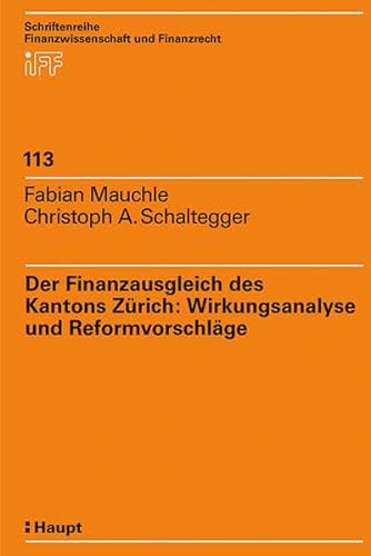 Der Finanzausgleich des Kantons Zürich: Wirkungsanalyse und Reformvorschläge (Schriftenreihe Finanzwissenschaft und Finanzrecht Band 113)