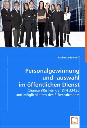 Personalgewinnung und -auswahl im öffentlichen Dienst: Chancen/Risiken der DIN 33430 und Möglichkeiten des E-Recruitments von VDM Verlag Dr. Müller