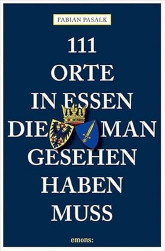 111 Orte in Essen, die man gesehen haben muss: Reiseführer