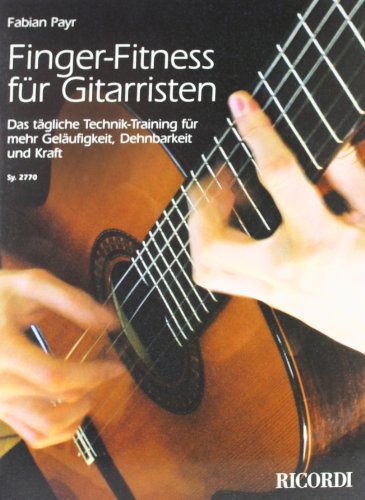 Finger Fitness: Das tägliche Technik-Training für mehr Geläufigkeit, Dehnbarkeit und Kraft: Das tägliche Technik-Training für mehr Geläufigkeit, Dehnbarkeit und Kraft. Für alle Spielstufen (GUITARE) von Ricordi Berlin