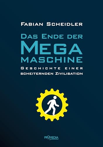 Das Ende der Megamaschine: Geschichte einer scheiternden Zivilisation von Promedia Verlagsges. Mbh