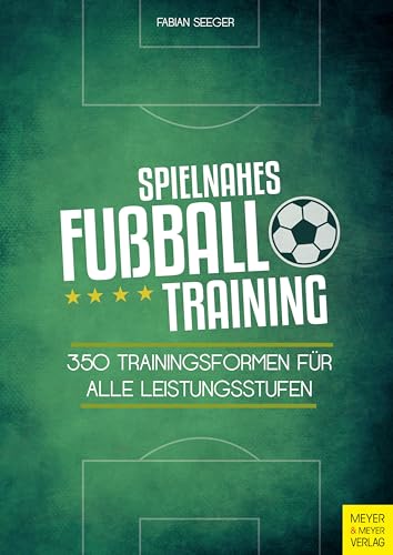 Spielnahes Fußballtraining: 350 Trainingsformen für alle Leistungsstufen