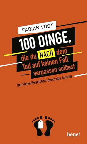 100 Dinge, die du NACH dem Tod auf keinen Fall verpassen solltest von bene!