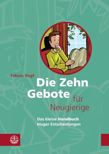 Die Zehn Gebote für Neugierige: Das kleine Handbuch kluger Entscheidungen Die Zehn Gebote für Neugierige: Das kleine Handbuch kluger Entscheidungen