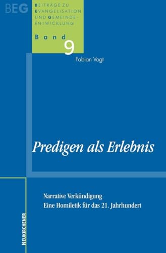 Predigen als Erlebnis: Narrative Verkündigung (Beiträge zu Evangelisation und Gemeindeentwicklung)