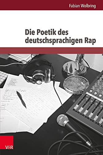 Die Poetik des deutschsprachigen Rap (Westwärts.Studien zur Popkultur) (Westwärts: Studien zur Popkultur und ihrer Geschichte, Band 2) von V&R unipress