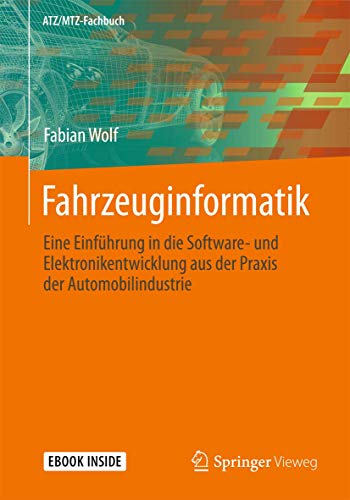 Fahrzeuginformatik: Eine Einführung in die Software- und Elektronikentwicklung aus der Praxis der Automobilindustrie (ATZ/MTZ-Fachbuch)