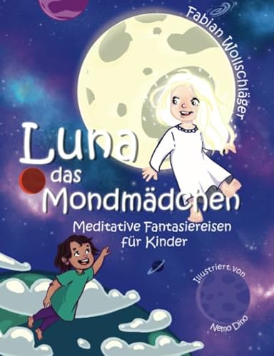 Luna das Mondmädchen: Meditative Fantasiereisen für Kinder Luna das Mondmädchen: Meditative Fantasiereisen für Kinder