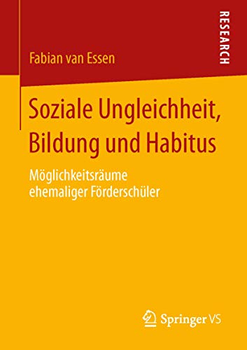 Soziale Ungleichheit, Bildung und Habitus: Möglichkeitsräume ehemaliger Förderschüler von Springer VS