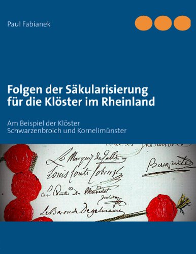 Folgen der Säkularisierung für die Klöster im Rheinland: Am Beispiel der Klöster Schwarzenbroich und Kornelimünster