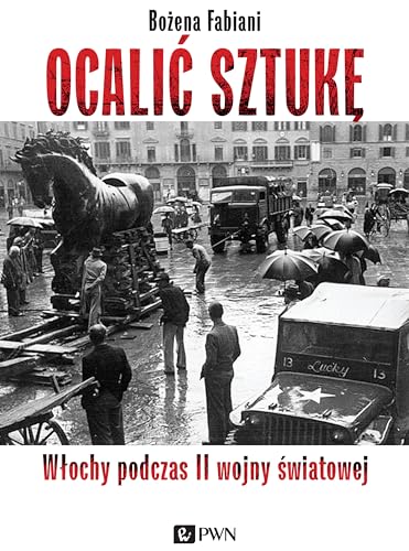 Ocalić sztukę: Włochy podczas II wojny światowej von Wydawnictwo Naukowe PWN