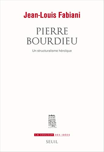 Pierre Bourdieu: Un structuralisme héroïque von Seuil