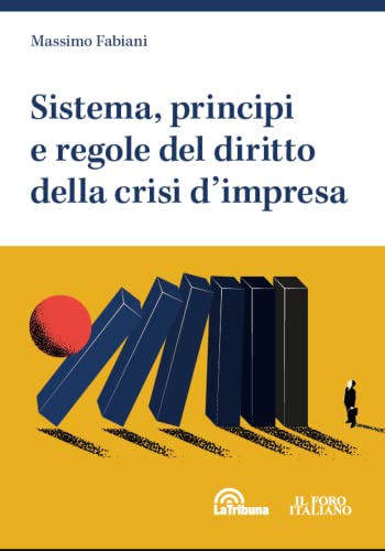 Sistema, principi e regole del diritto della crisi d'impresa Sistema, principi e regole del diritto della crisi d'impresa von La Tribuna