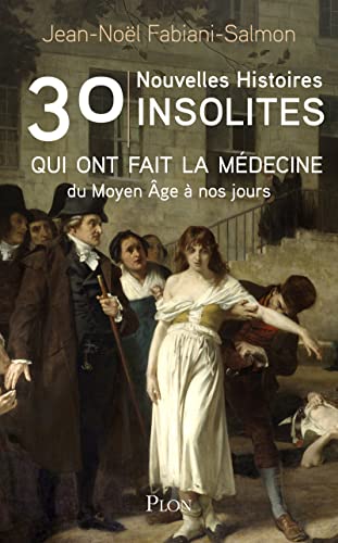 30 nouvelles histoires insolites qui ont fait l'histoire de la médecine - du Moyen Âge à nos jours von PLON
