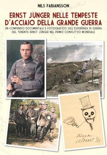 Ernst Jünger nelle tempeste d'acciaio della Grande Guerra. Un compendio documentale e fotografico sull’esperienza di guerra del Tenente Ernst Jünger nel primo conflitto mondiale (Contemporanea) von ITALIA Storica Edizioni