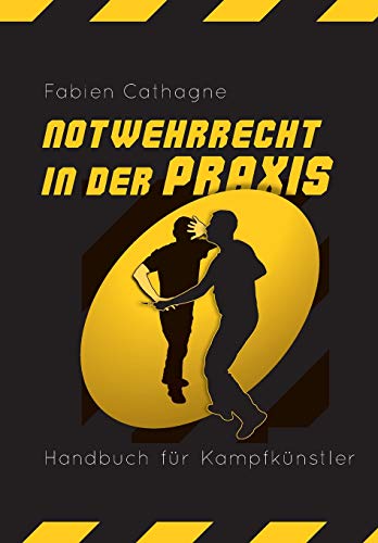 Notwehrrecht in der Praxis: Handbuch fuer Kampfkuenstler