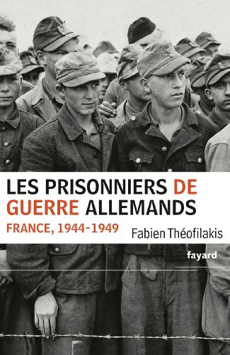Les prisonniers de guerre allemands: France, 1944-1949 von FAYARD