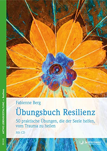 Übungsbuch Resilienz: 50 praktische Übungen, die der Seele helfen, vom Trauma zu heilen. Mit CD von Junfermann Verlag