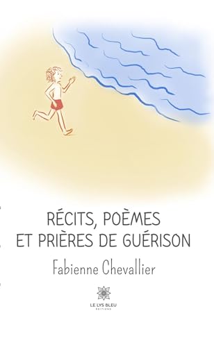 Récits, poèmes et prières de guérison von LE LYS BLEU EDITIONS SAS