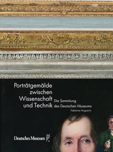 Porträtgemälde zwischen Wissenschaft und Technik: Die Sammlung des Deutschen Museums von Deutsches Museum