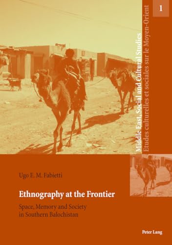 Ethnography at the Frontier: Space, Memory and Society in Southern Balochistan (Middle East, Social and Cultural Studies / Etudes culturelles et sociales sur le Moyen-Orient, Band 1)