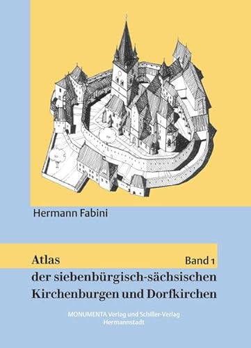 Atlas der siebenbürgisch-sächsischen Kirchenburgen und Dorfkirchen: Band 1