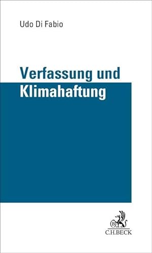 Verfassung und Klimahaftung: Grenzen der richterlichen Rechtsfortbildung und Drittwirkung von Grundrechten in Zivilrechtsverhältnissen von C.H.Beck