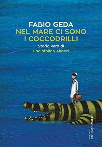 Nel mare ci sono i coccodrilli: Storia vera di Enaiatollah Akbari (Romanzi e racconti)