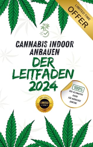 Cannabis-Pflanzen Indoor anbauen - Der komplette Leitfaden 2024: Sichere Anleitung für erfolgreichen Indoor-Anbau von Cannabis Cannabis-Pflanzen Indoor anbauen - Der komplette Leitfaden 2024: Sichere Anleitung für erfolgreichen Indoor-Anbau von Cannabis